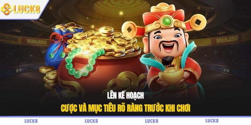 Lên kế hoạch cược và mục tiêu rõ ràng trước khi chơi