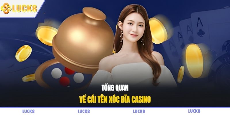 Tổng quan về cái tên xóc đĩa casino